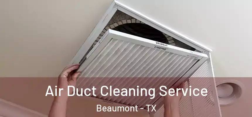  Air Duct Cleaning Service Beaumont - TX