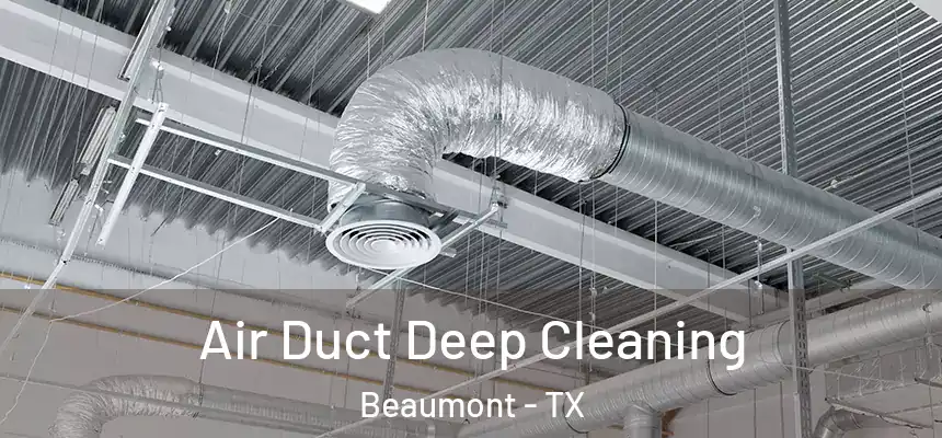  Air Duct Deep Cleaning Beaumont - TX