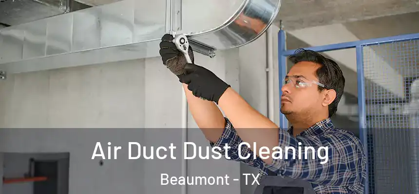  Air Duct Dust Cleaning Beaumont - TX