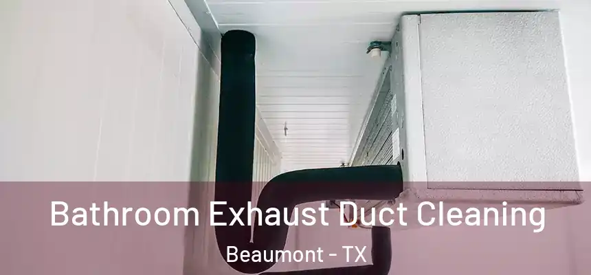  Bathroom Exhaust Duct Cleaning Beaumont - TX