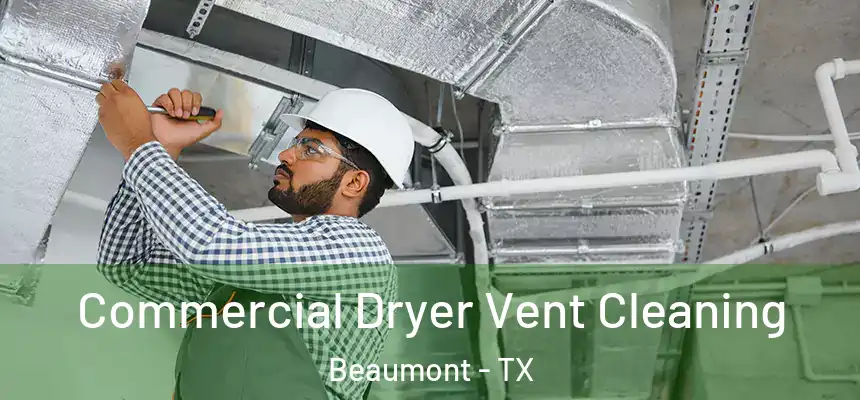 Commercial Dryer Vent Cleaning Beaumont - TX