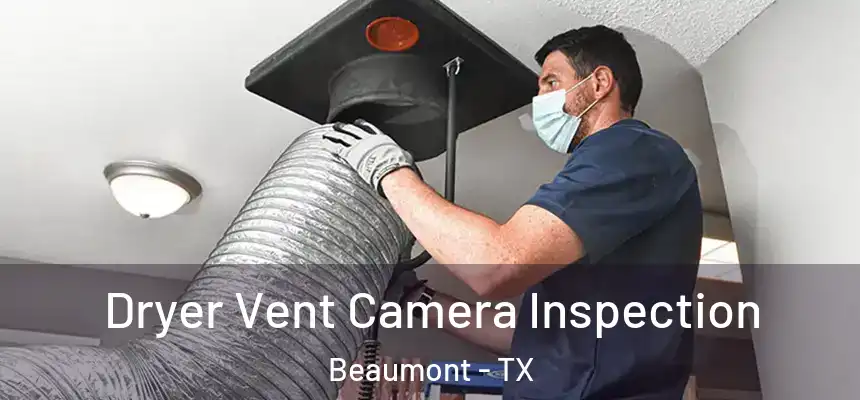  Dryer Vent Camera Inspection Beaumont - TX