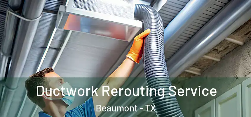  Ductwork Rerouting Service Beaumont - TX