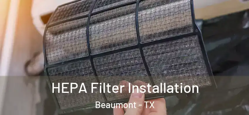  HEPA Filter Installation Beaumont - TX