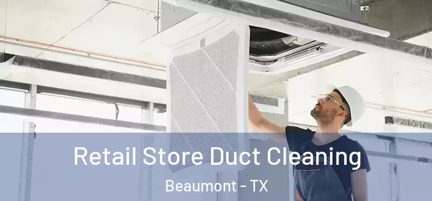  Retail Store Duct Cleaning Beaumont - TX