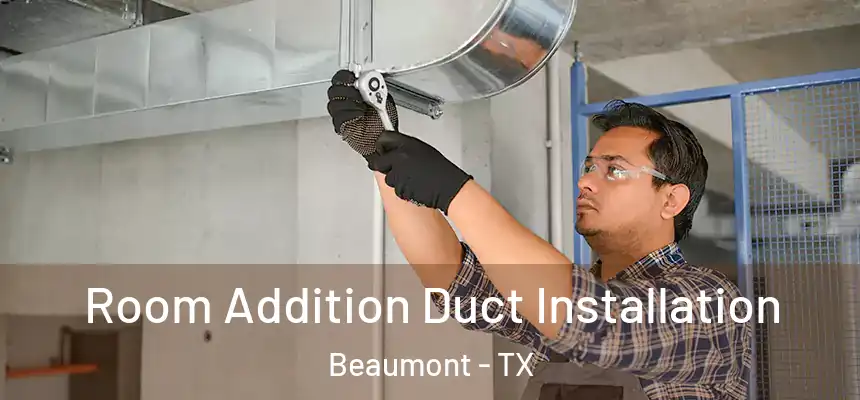  Room Addition Duct Installation Beaumont - TX