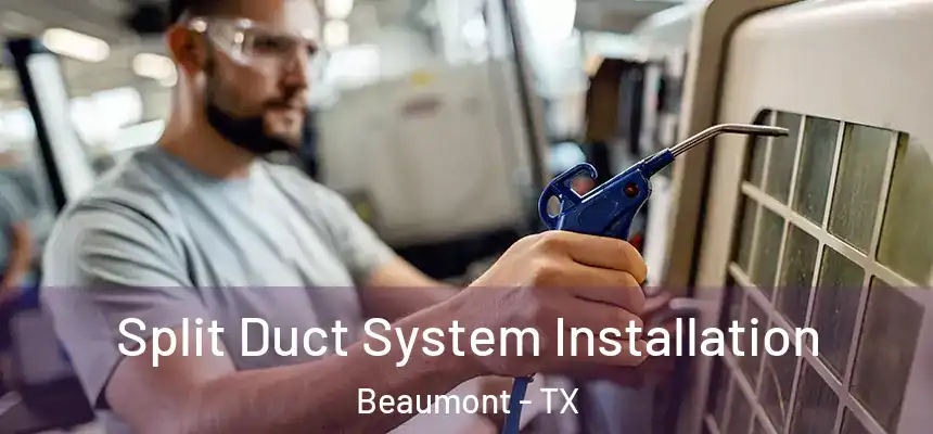  Split Duct System Installation Beaumont - TX